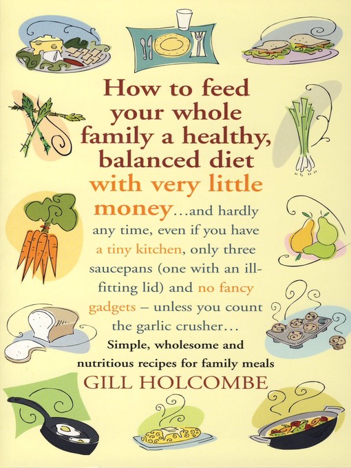 Title details for How to Feed Your Whole Family a Healthy, Balanced Diet with Very Little Money by Gill Holcombe - Available